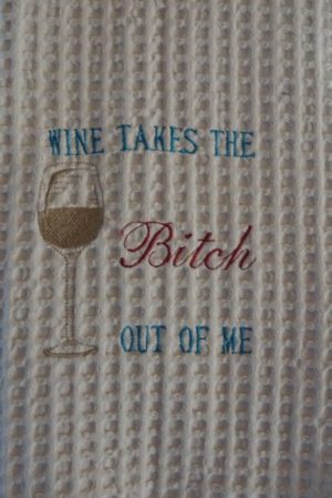 Wine Takes The Bitch Out Of Me